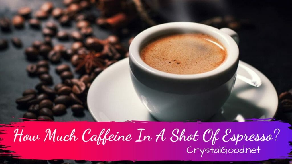 How Much Caffeine In A Shot Of Espresso