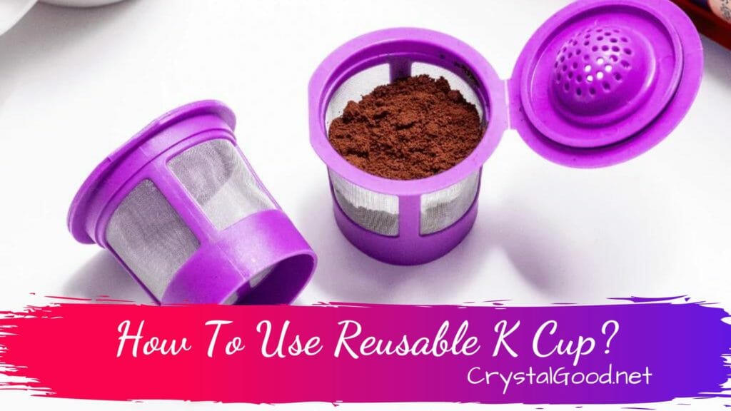 How To Use Reusable K Cup