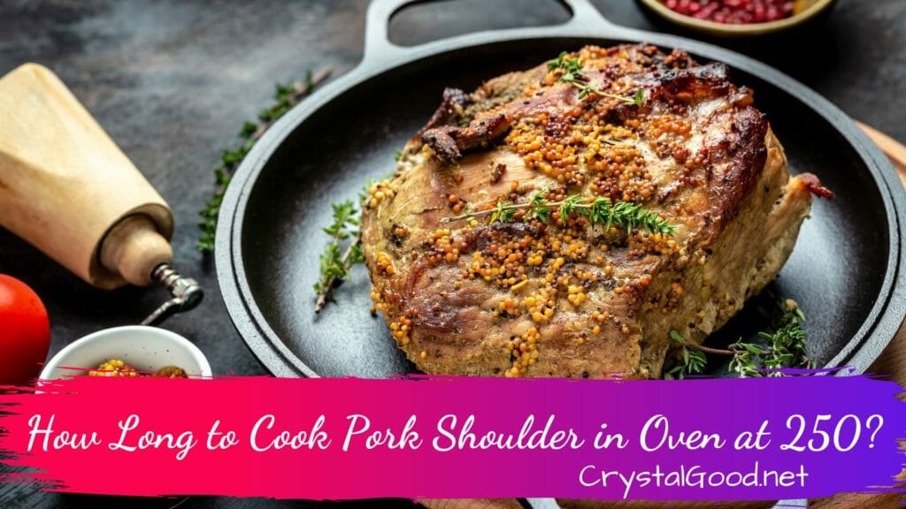 How Long to Cook Pork Shoulder in Oven at 250