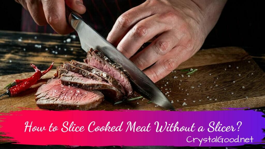 How to Slice Cooked Meat Without a Slicer